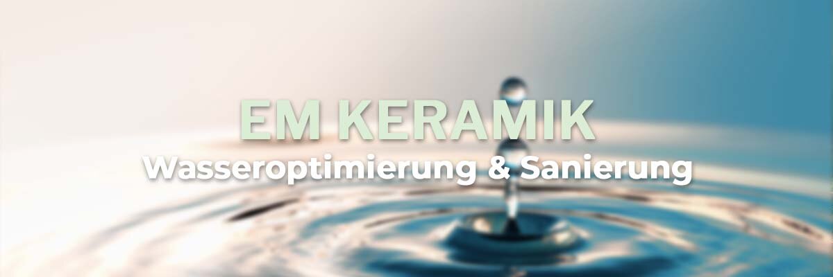  EM Keramik zur Wasseroptimierung und Energetisierung - EM Keramik zur Wasseroptimierung und Energetisierung